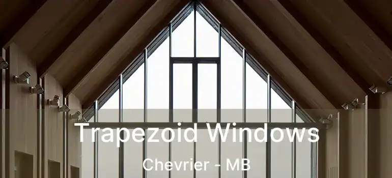 Trapezoid Windows Chevrier - MB