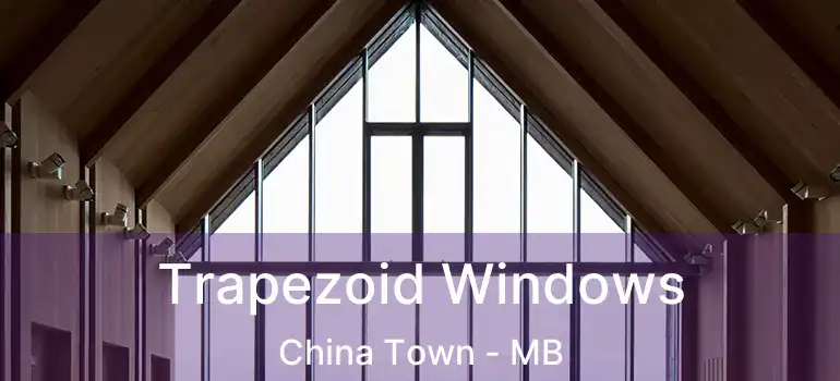  Trapezoid Windows China Town - MB