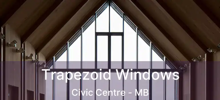  Trapezoid Windows Civic Centre - MB