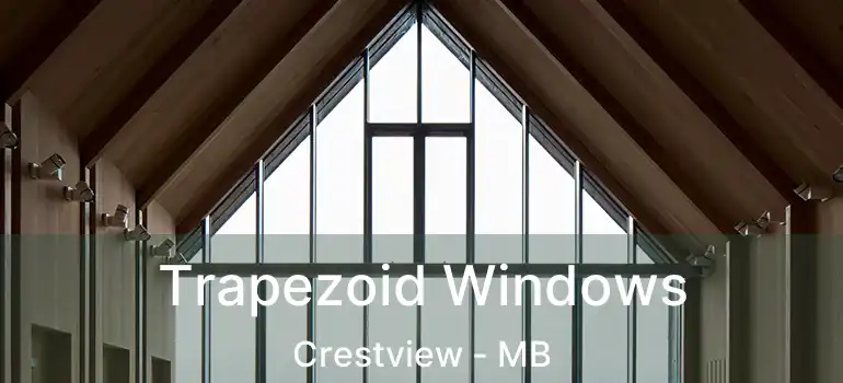  Trapezoid Windows Crestview - MB