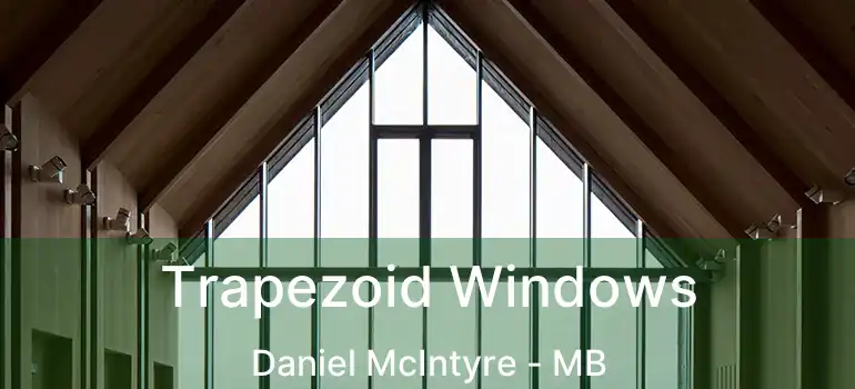  Trapezoid Windows Daniel McIntyre - MB