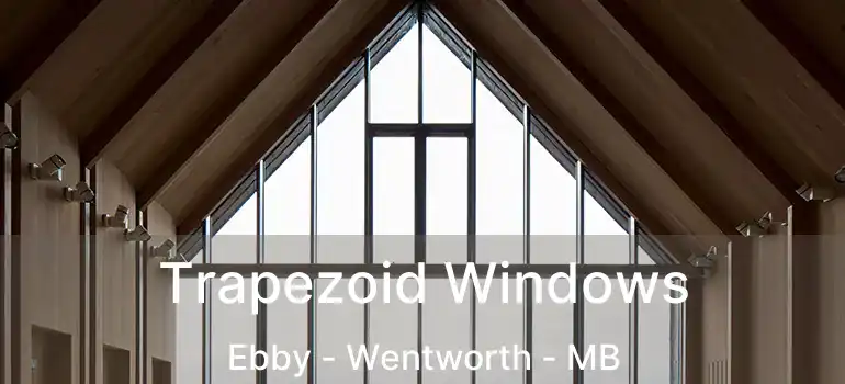  Trapezoid Windows Ebby - Wentworth - MB