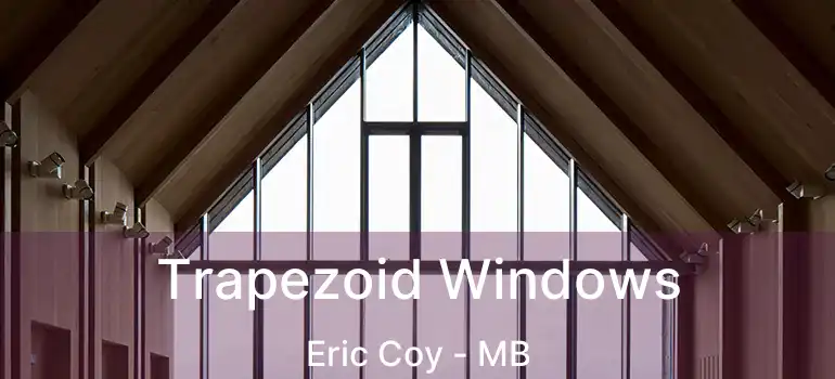 Trapezoid Windows Eric Coy - MB