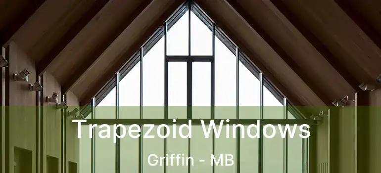  Trapezoid Windows Griffin - MB