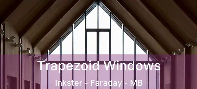  Trapezoid Windows Inkster - Faraday - MB