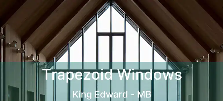  Trapezoid Windows King Edward - MB