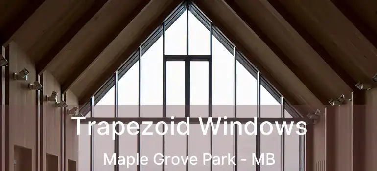  Trapezoid Windows Maple Grove Park - MB