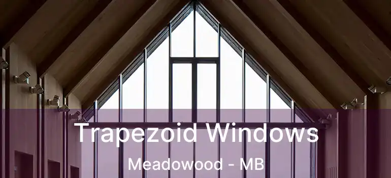  Trapezoid Windows Meadowood - MB