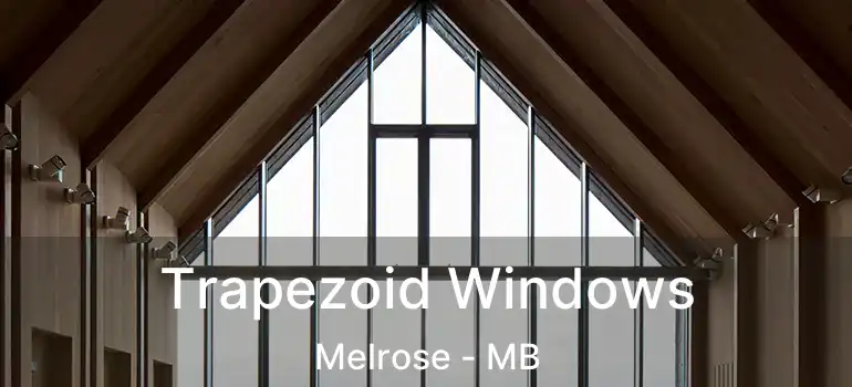  Trapezoid Windows Melrose - MB
