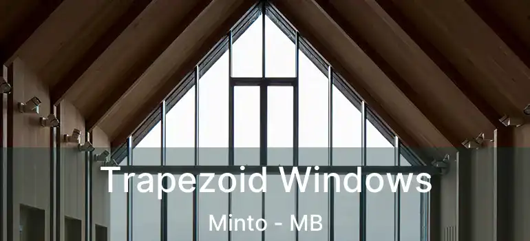  Trapezoid Windows Minto - MB