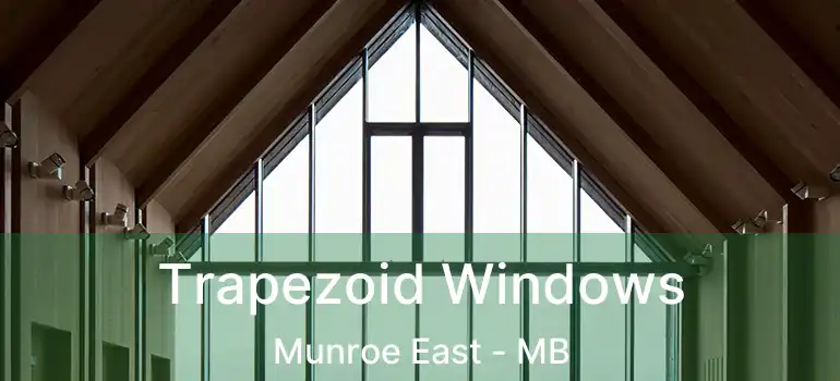  Trapezoid Windows Munroe East - MB