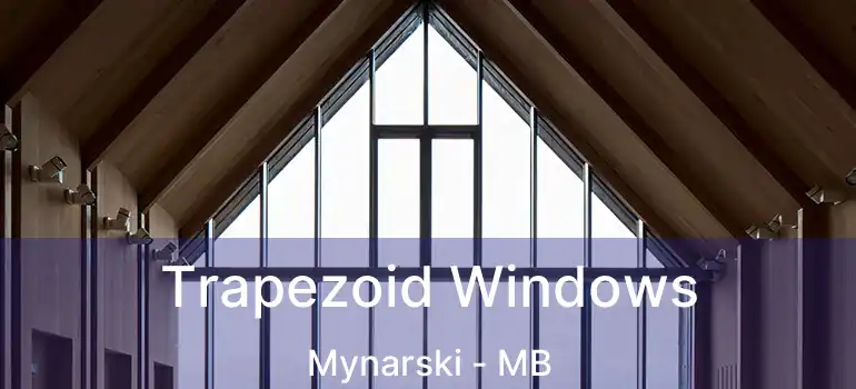  Trapezoid Windows Mynarski - MB