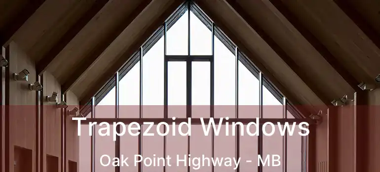  Trapezoid Windows Oak Point Highway - MB