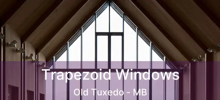  Trapezoid Windows Old Tuxedo - MB