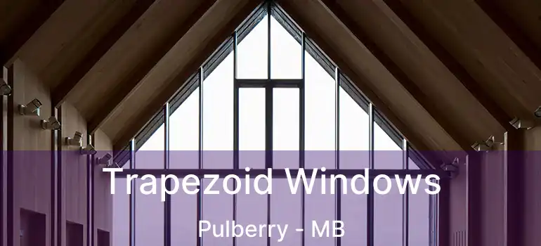  Trapezoid Windows Pulberry - MB
