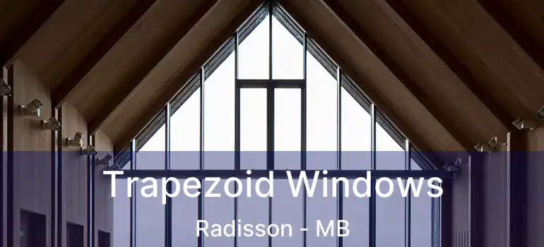  Trapezoid Windows Radisson - MB