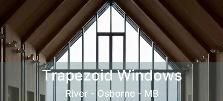 Trapezoid Windows River - Osborne - MB
