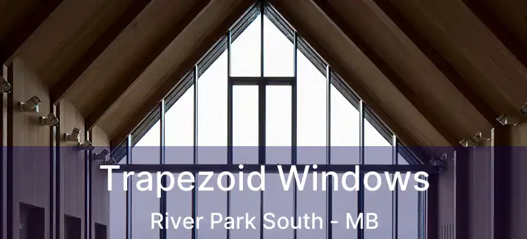  Trapezoid Windows River Park South - MB