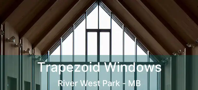  Trapezoid Windows River West Park - MB