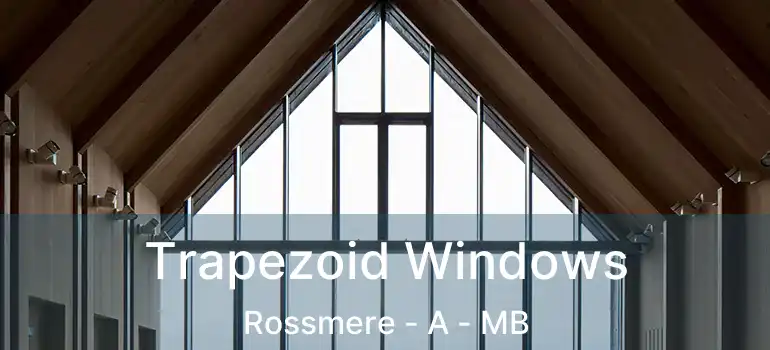  Trapezoid Windows Rossmere - A - MB