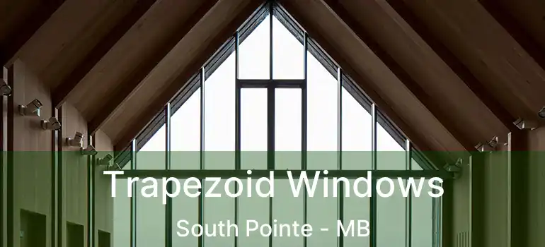  Trapezoid Windows South Pointe - MB