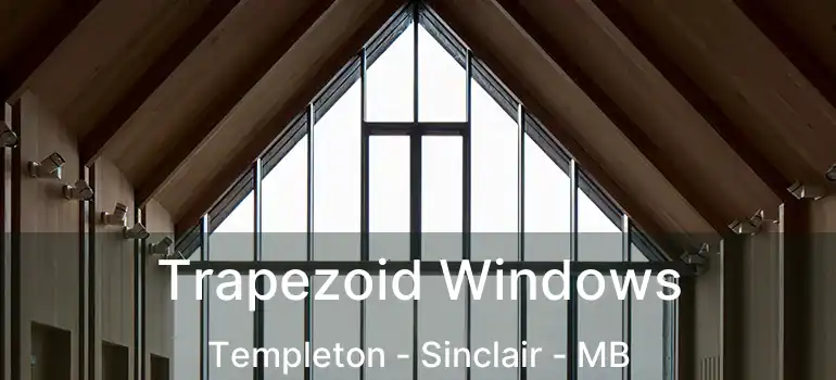  Trapezoid Windows Templeton - Sinclair - MB