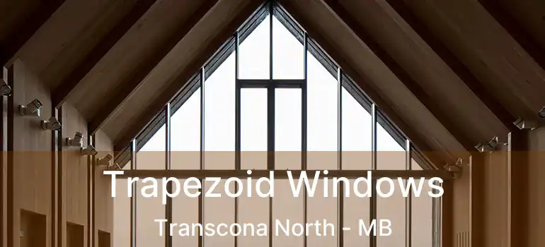  Trapezoid Windows Transcona North - MB