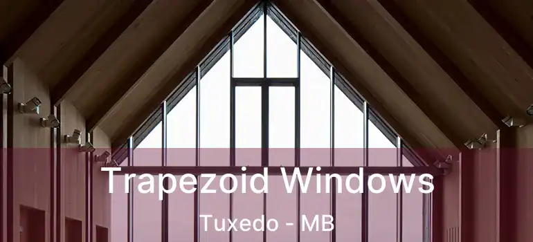  Trapezoid Windows Tuxedo - MB