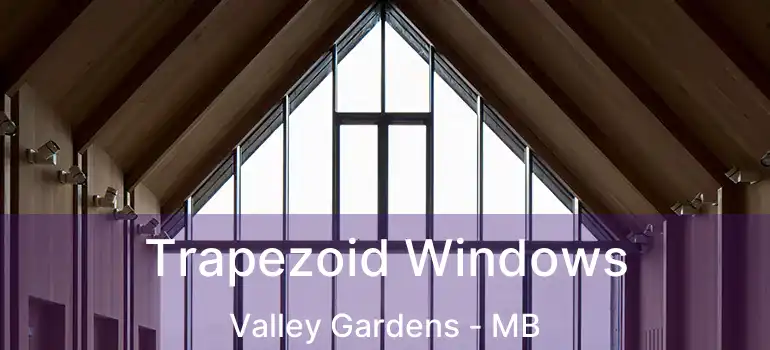  Trapezoid Windows Valley Gardens - MB