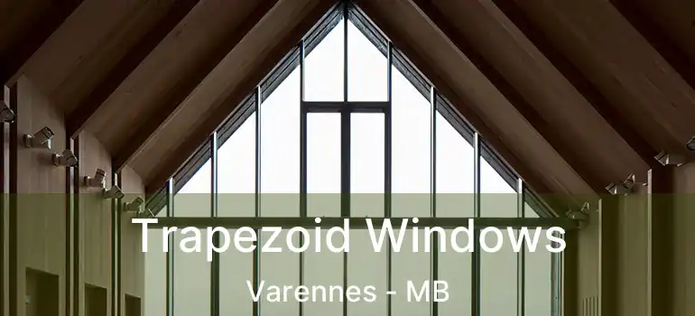  Trapezoid Windows Varennes - MB