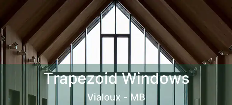  Trapezoid Windows Vialoux - MB