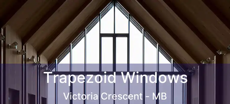  Trapezoid Windows Victoria Crescent - MB