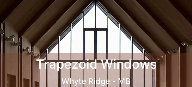  Trapezoid Windows Whyte Ridge - MB