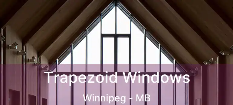  Trapezoid Windows Winnipeg - MB