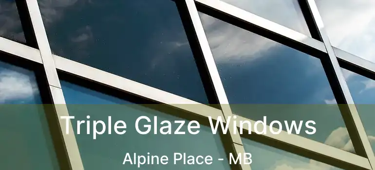  Triple Glaze Windows Alpine Place - MB