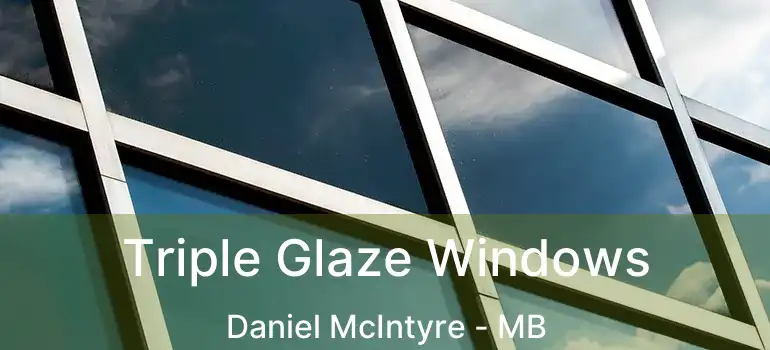  Triple Glaze Windows Daniel McIntyre - MB