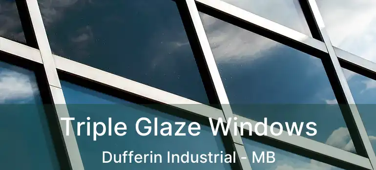  Triple Glaze Windows Dufferin Industrial - MB