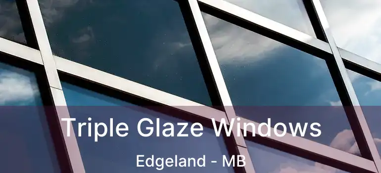  Triple Glaze Windows Edgeland - MB
