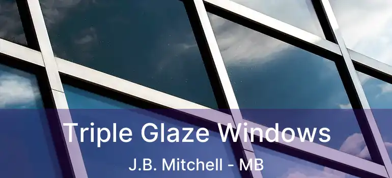  Triple Glaze Windows J.B. Mitchell - MB