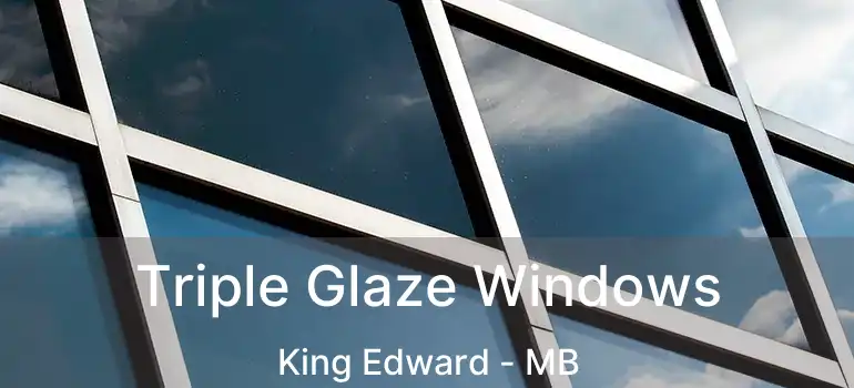  Triple Glaze Windows King Edward - MB