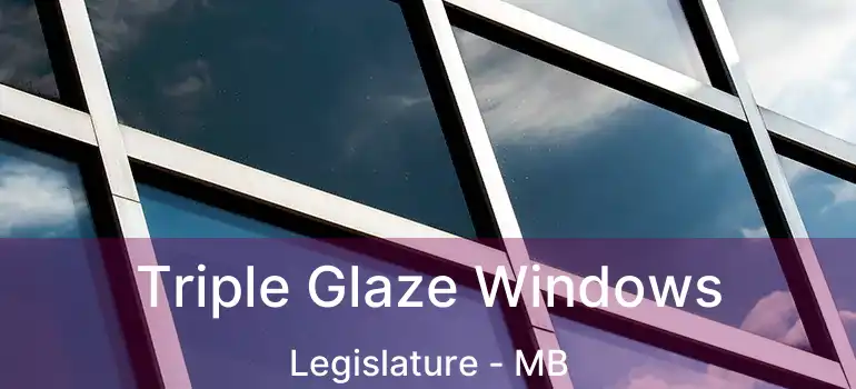  Triple Glaze Windows Legislature - MB