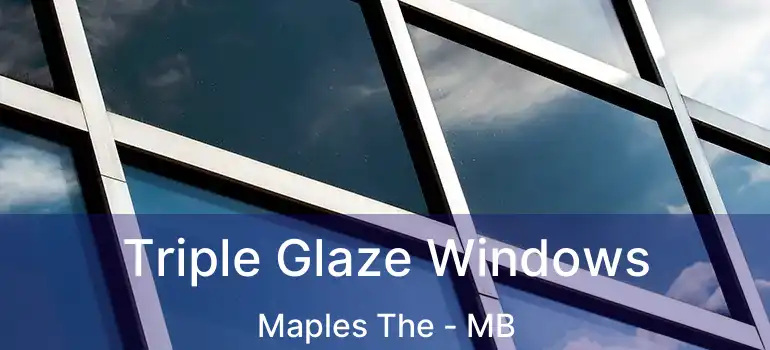  Triple Glaze Windows Maples The - MB