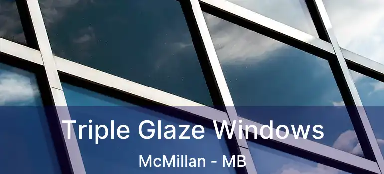 Triple Glaze Windows McMillan - MB