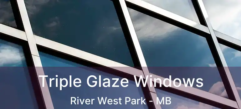  Triple Glaze Windows River West Park - MB