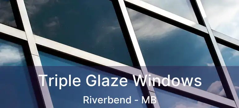  Triple Glaze Windows Riverbend - MB