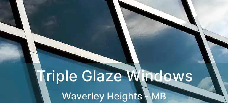  Triple Glaze Windows Waverley Heights - MB