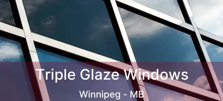  Triple Glaze Windows Winnipeg - MB