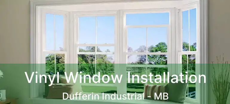  Vinyl Window Installation Dufferin Industrial - MB