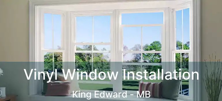  Vinyl Window Installation King Edward - MB