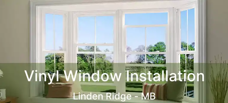  Vinyl Window Installation Linden Ridge - MB